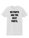 No Pants Are The Best Pants Womens T-Shirt by TooLoud-Womens T-Shirt-TooLoud-White-X-Small-Davson Sales