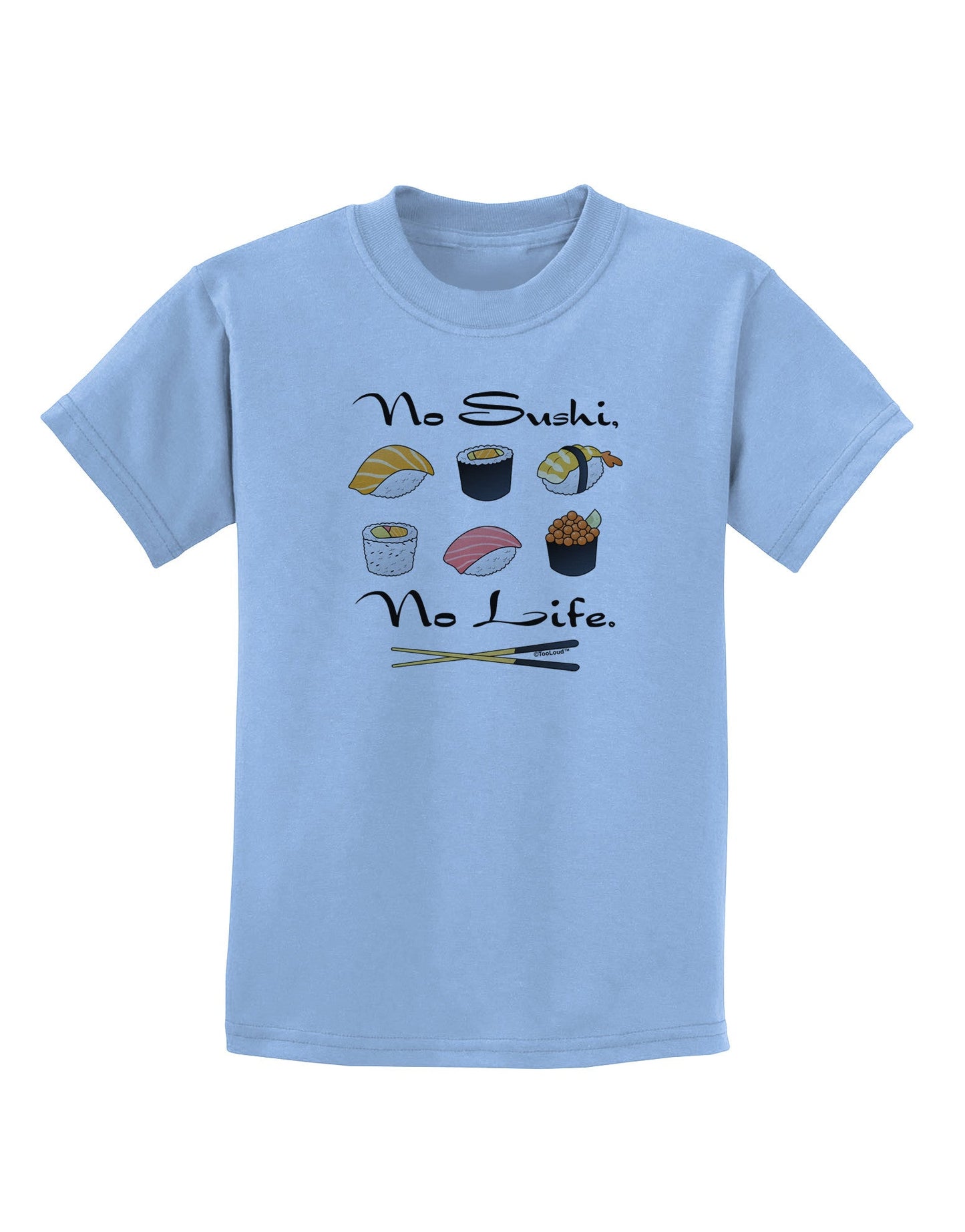 No Sushi No Life Childrens T-Shirt-Childrens T-Shirt-TooLoud-Light-Blue-X-Small-Davson Sales