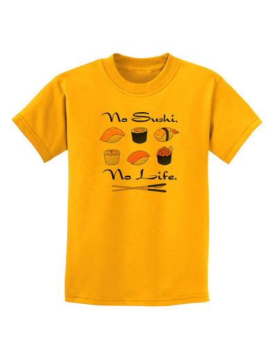 No Sushi No Life Childrens T-Shirt-Childrens T-Shirt-TooLoud-Gold-X-Small-Davson Sales