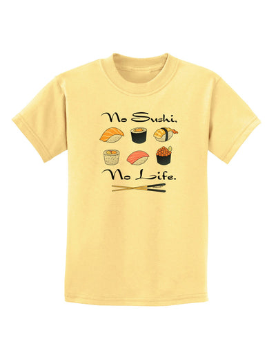 No Sushi No Life Childrens T-Shirt-Childrens T-Shirt-TooLoud-Daffodil-Yellow-X-Small-Davson Sales