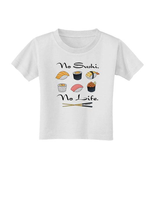 No Sushi No Life Toddler T-Shirt-Toddler T-Shirt-TooLoud-White-2T-Davson Sales