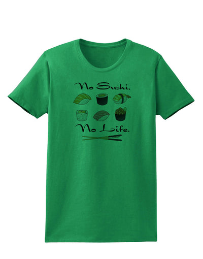 No Sushi No Life Womens T-Shirt-Womens T-Shirt-TooLoud-Kelly-Green-X-Small-Davson Sales