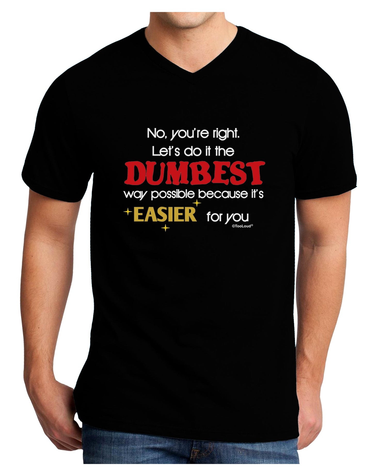 No Your Right Lets Do it the Dumbest Way Adult Dark V-Neck T-Shirt by TooLoud-Mens V-Neck T-Shirt-TooLoud-Black-Small-Davson Sales