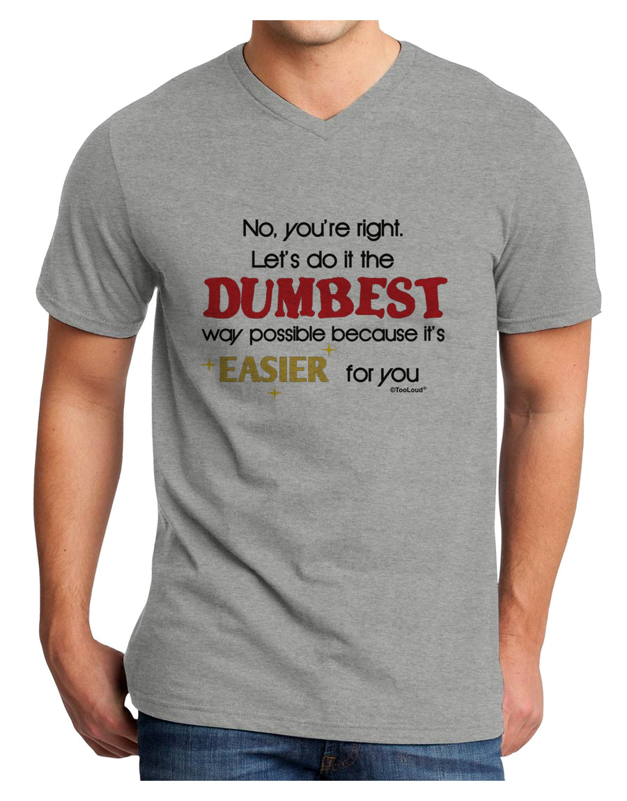 No Your Right Lets Do it the Dumbest Way Adult V-Neck T-shirt by TooLoud-Mens V-Neck T-Shirt-TooLoud-White-Small-Davson Sales