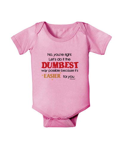 No Your Right Lets Do it the Dumbest Way Baby Romper Bodysuit by TooLoud-Baby Romper-TooLoud-Pink-06-Months-Davson Sales