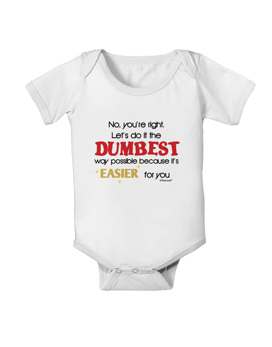 No Your Right Lets Do it the Dumbest Way Baby Romper Bodysuit by TooLoud-Baby Romper-TooLoud-White-06-Months-Davson Sales