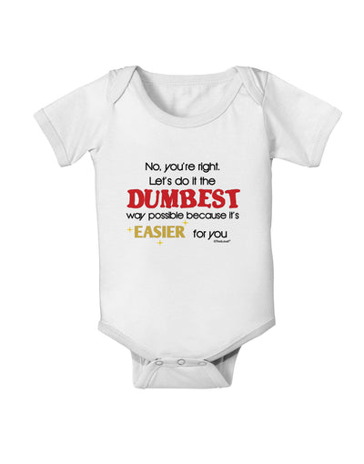 No Your Right Lets Do it the Dumbest Way Baby Romper Bodysuit by TooLoud-Baby Romper-TooLoud-White-06-Months-Davson Sales