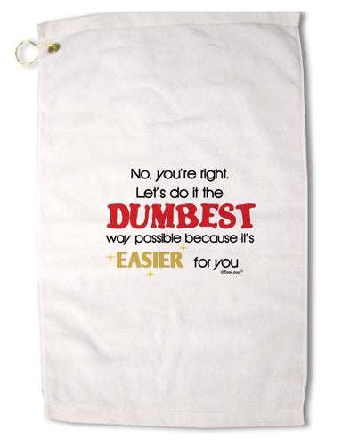 No Your Right Lets Do it the Dumbest Way Premium Cotton Golf Towel - 16 x 25 inch by TooLoud-Golf Towel-TooLoud-16x25"-Davson Sales