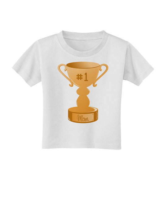 Number One Mom Trophy Toddler T-Shirt by TooLoud-Toddler T-Shirt-TooLoud-White-2T-Davson Sales