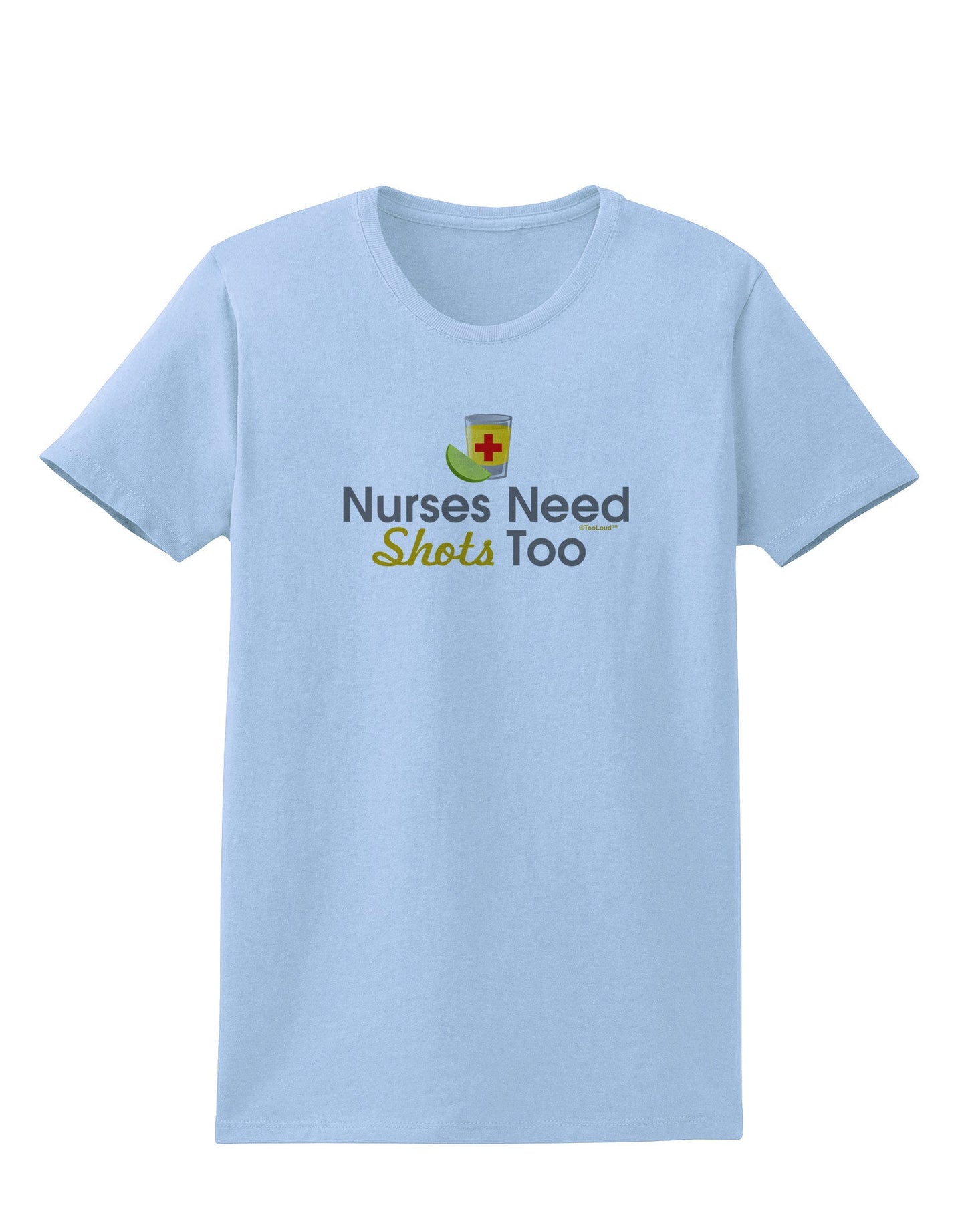 Nurses Need Shots Too Womens T-Shirt-Womens T-Shirt-TooLoud-Light-Blue-X-Small-Davson Sales