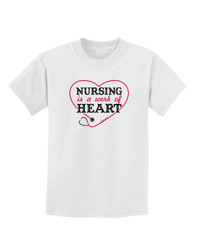 Nursing Is A Work Of Heart Childrens T-Shirt-Childrens T-Shirt-TooLoud-White-X-Small-Davson Sales