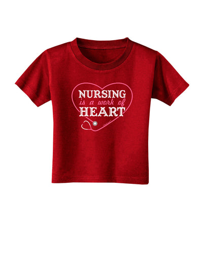 Nursing Is A Work Of Heart Toddler T-Shirt Dark-Toddler T-Shirt-TooLoud-Red-2T-Davson Sales