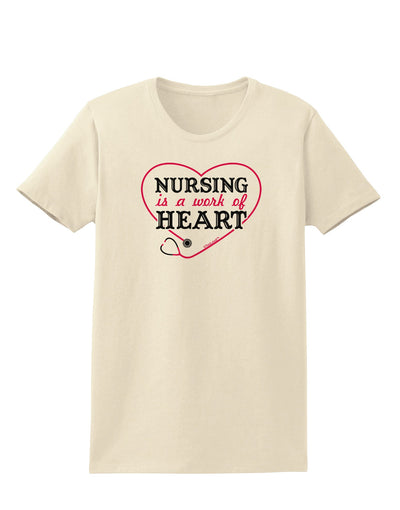 Nursing Is A Work Of Heart Womens T-Shirt-Womens T-Shirt-TooLoud-Natural-X-Small-Davson Sales