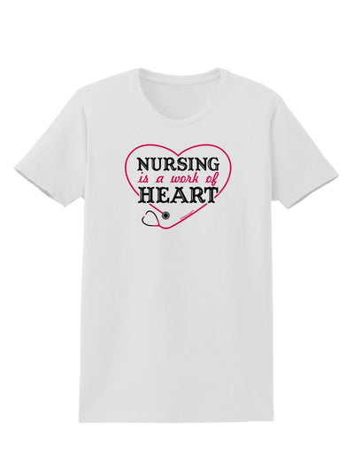 Nursing Is A Work Of Heart Womens T-Shirt-Womens T-Shirt-TooLoud-White-X-Small-Davson Sales