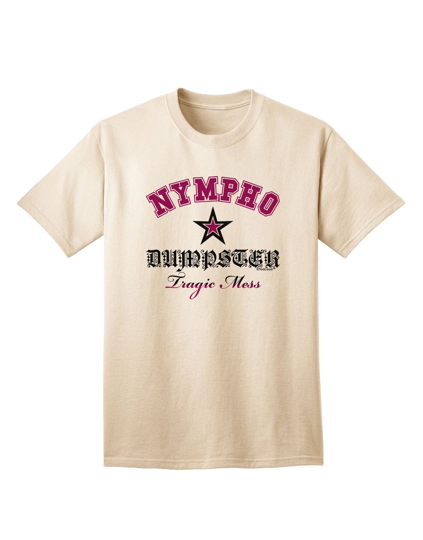 Nympho Dumpster Tragic Mess Adult T-Shirt-Mens T-Shirt-TooLoud-Natural-Small-Davson Sales