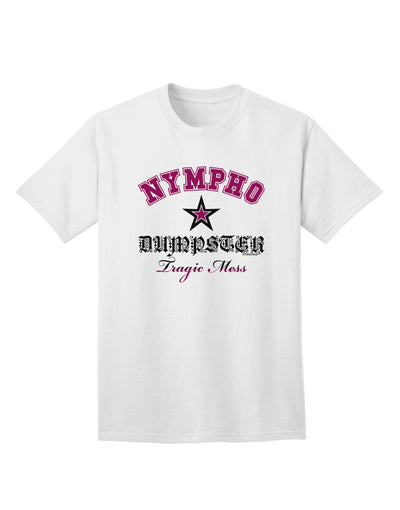 Nympho Dumpster Tragic Mess Adult T-Shirt-Mens T-Shirt-TooLoud-White-Small-Davson Sales