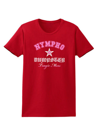 Nympho Dumpster Tragic Mess Womens Dark T-Shirt-TooLoud-Red-X-Small-Davson Sales