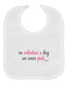 On Valentine's Day We Wear Pink Baby Bib by TooLoud