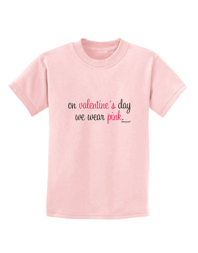 On Valentine's Day We Wear Pink Childrens T-Shirt by TooLoud-Childrens T-Shirt-TooLoud-PalePink-X-Small-Davson Sales