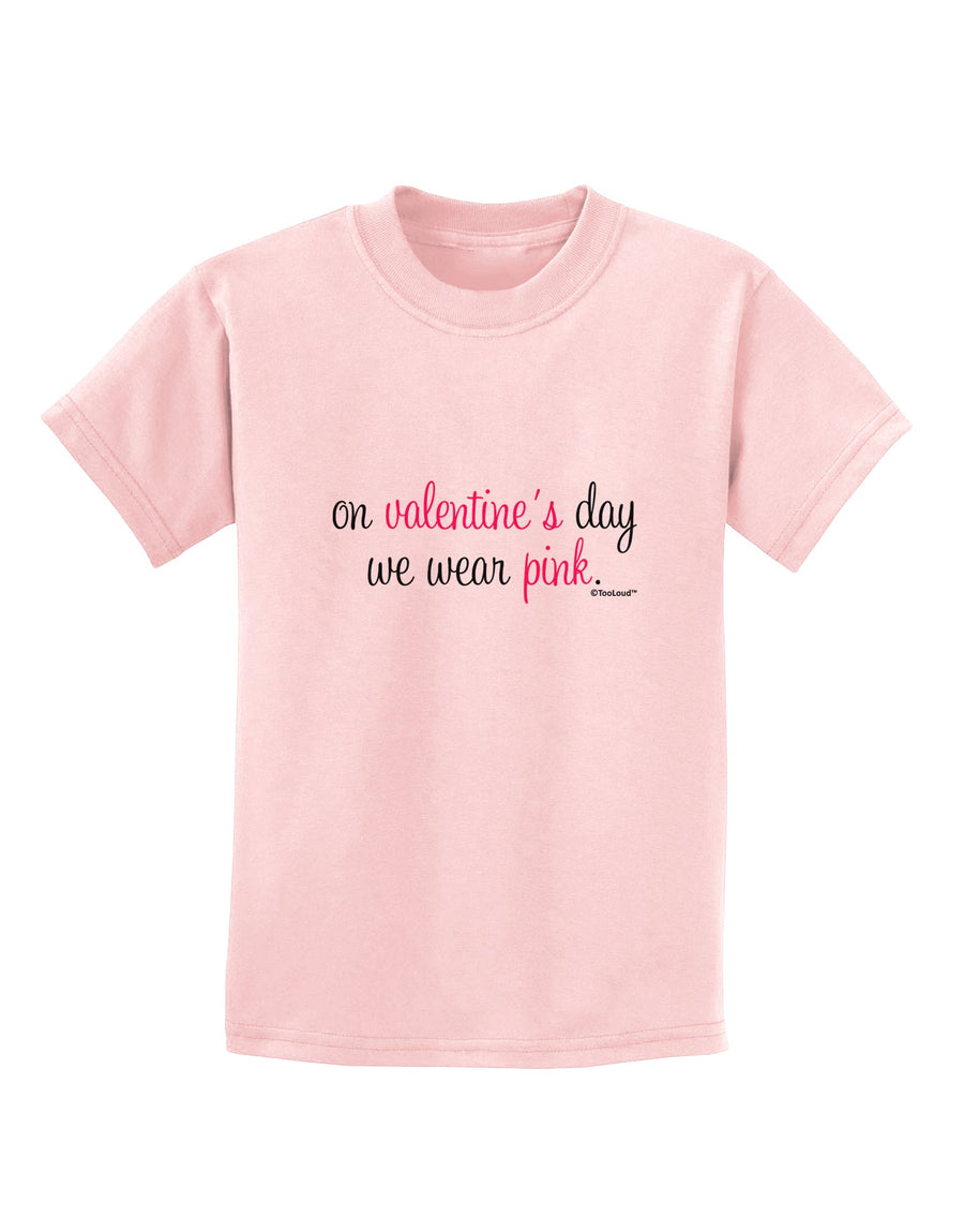 On Valentine's Day We Wear Pink Childrens T-Shirt by TooLoud-Childrens T-Shirt-TooLoud-White-X-Small-Davson Sales