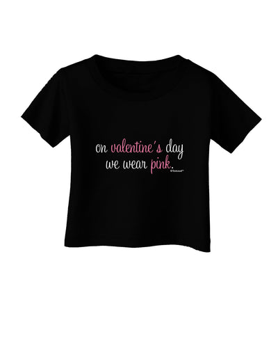 On Valentine's Day We Wear Pink Infant T-Shirt Dark by TooLoud-Infant T-Shirt-TooLoud-Black-06-Months-Davson Sales