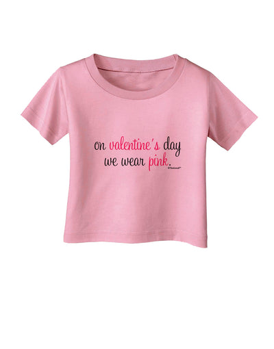 On Valentine's Day We Wear Pink Infant T-Shirt by TooLoud-Infant T-Shirt-TooLoud-Candy-Pink-06-Months-Davson Sales