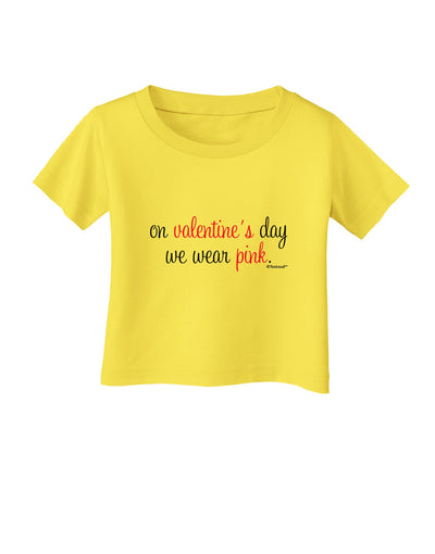 On Valentine's Day We Wear Pink Infant T-Shirt by TooLoud-Infant T-Shirt-TooLoud-Yellow-06-Months-Davson Sales