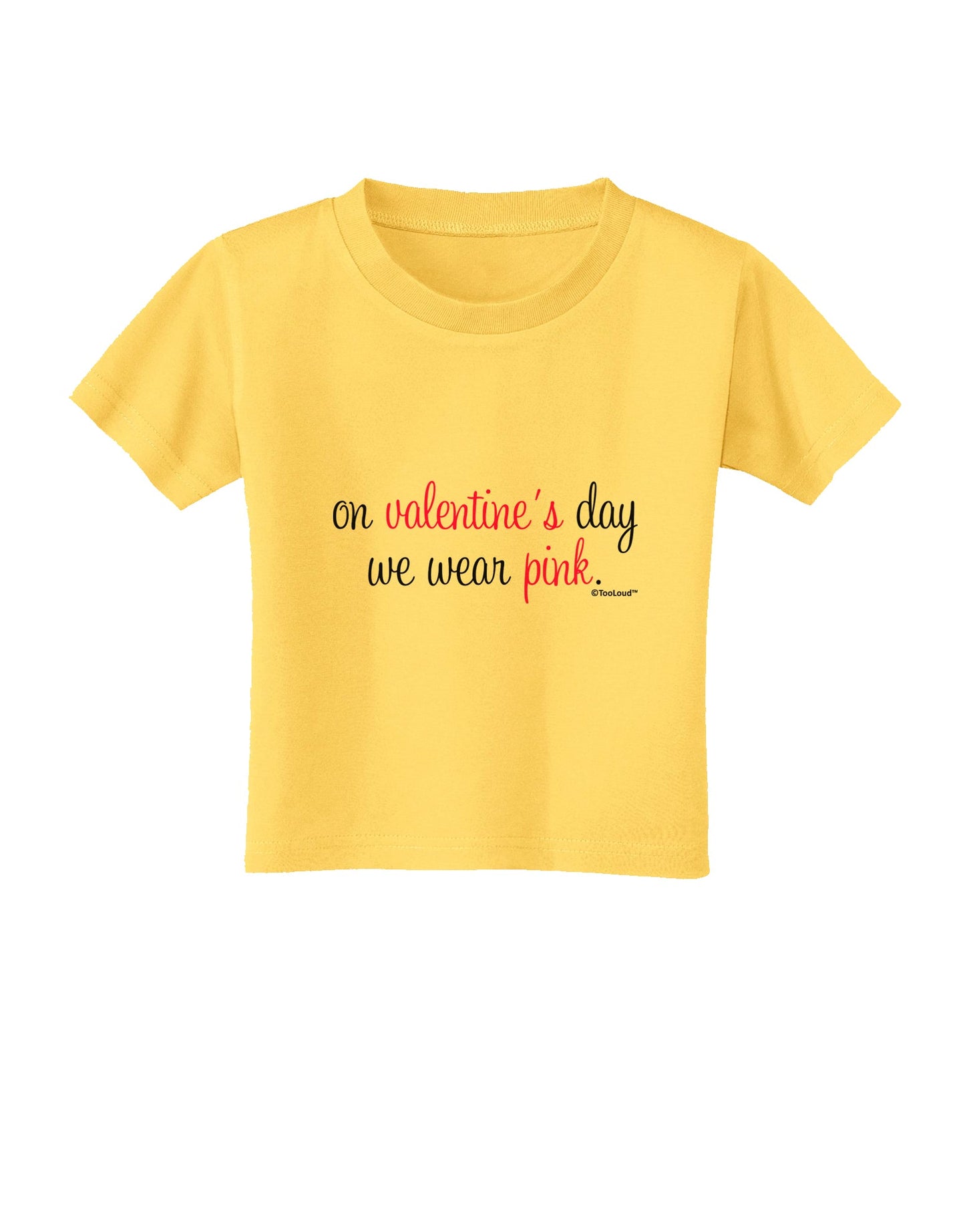 On Valentine's Day We Wear Pink Toddler T-Shirt by TooLoud-Toddler T-Shirt-TooLoud-Yellow-2T-Davson Sales