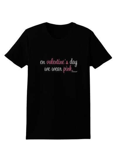 On Valentine's Day We Wear Pink Womens Dark T-Shirt by TooLoud-Womens T-Shirt-TooLoud-Black-X-Small-Davson Sales