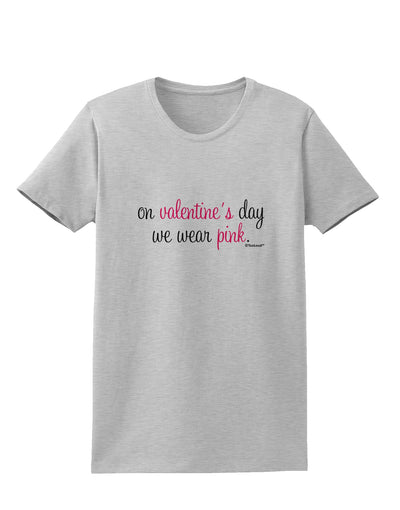 On Valentine's Day We Wear Pink Womens T-Shirt by TooLoud-Womens T-Shirt-TooLoud-AshGray-X-Small-Davson Sales