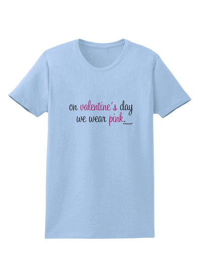 On Valentine's Day We Wear Pink Womens T-Shirt by TooLoud-Womens T-Shirt-TooLoud-Light-Blue-X-Small-Davson Sales