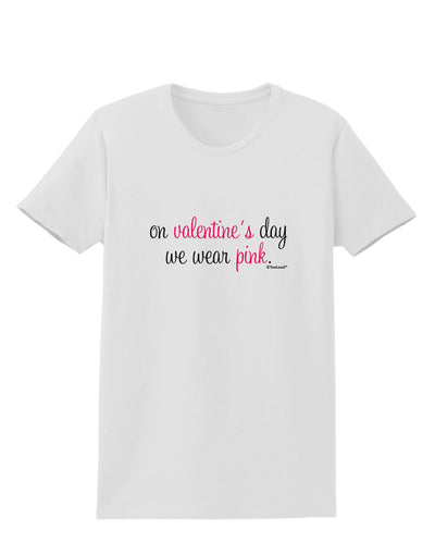 On Valentine's Day We Wear Pink Womens T-Shirt by TooLoud-Womens T-Shirt-TooLoud-White-X-Small-Davson Sales