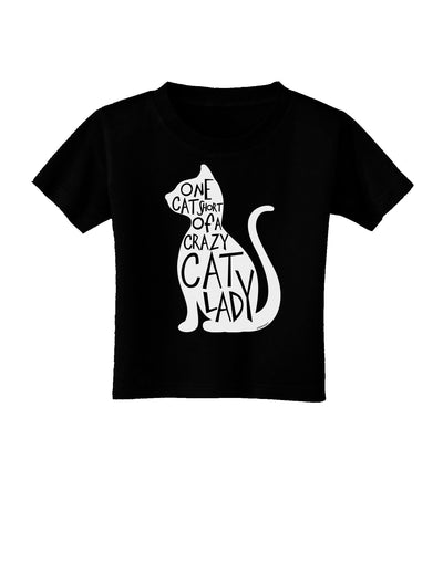 One Cat Short Of A Crazy Cat Lady Toddler T-Shirt Dark-Toddler T-Shirt-TooLoud-Black-2T-Davson Sales