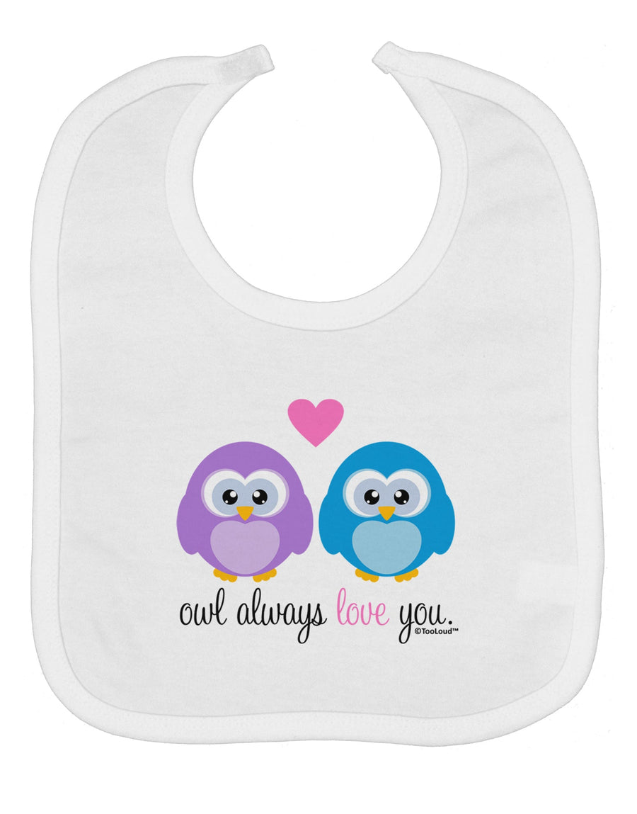 Owl Always Love You Baby Bib by TooLoud