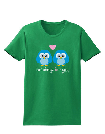 Owl Always Love You - Blue Owls Womens Dark T-Shirt by TooLoud-Womens T-Shirt-TooLoud-Kelly-Green-X-Small-Davson Sales