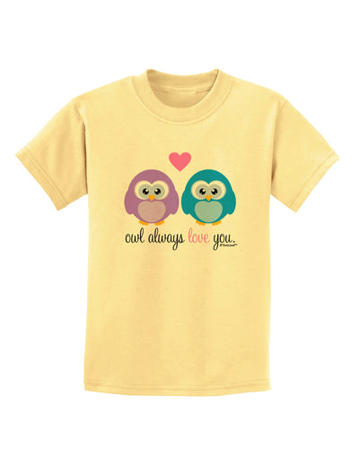 Owl Always Love You Childrens T-Shirt by TooLoud-Childrens T-Shirt-TooLoud-Daffodil-Yellow-X-Small-Davson Sales