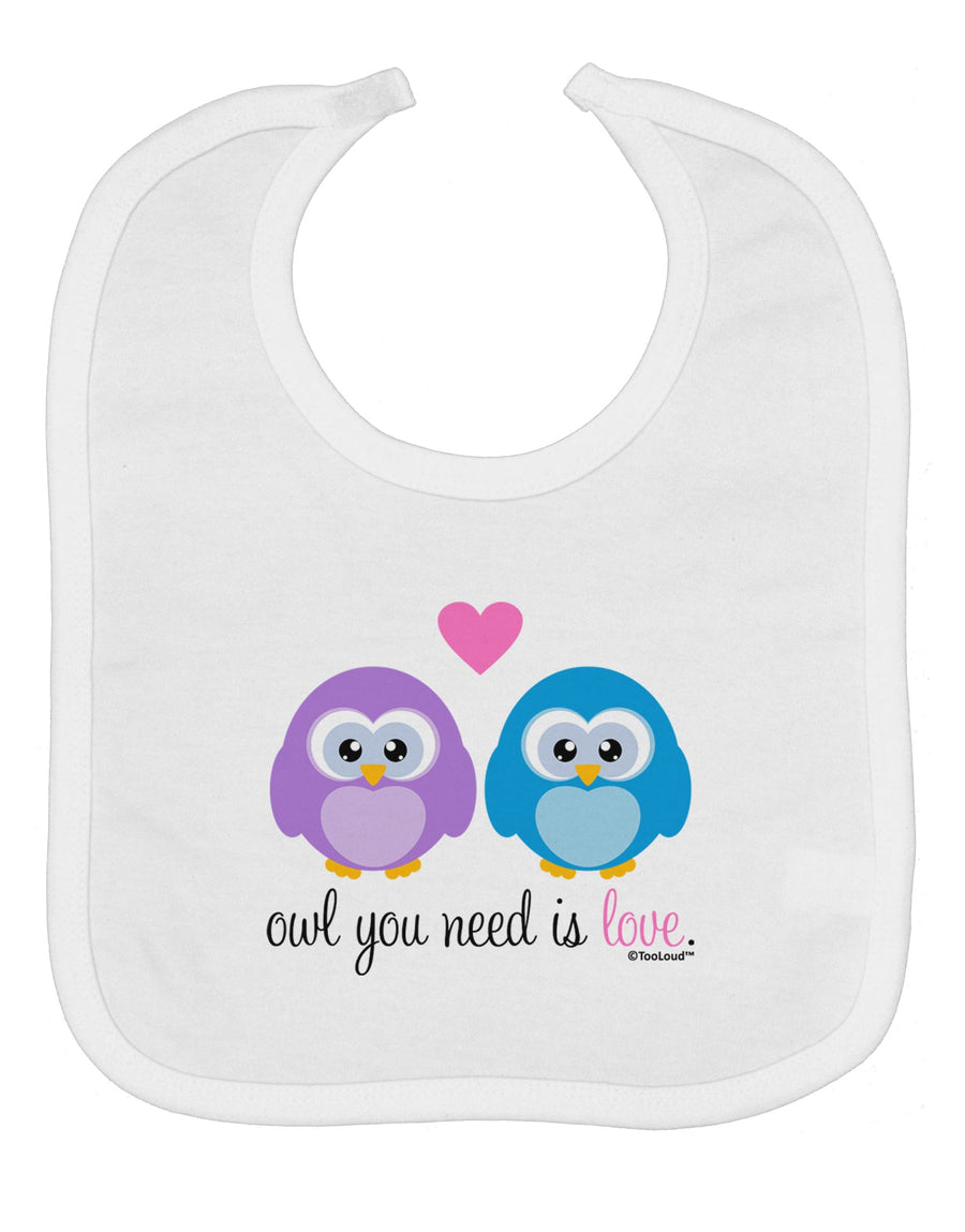 Owl You Need Is Love Baby Bib by TooLoud