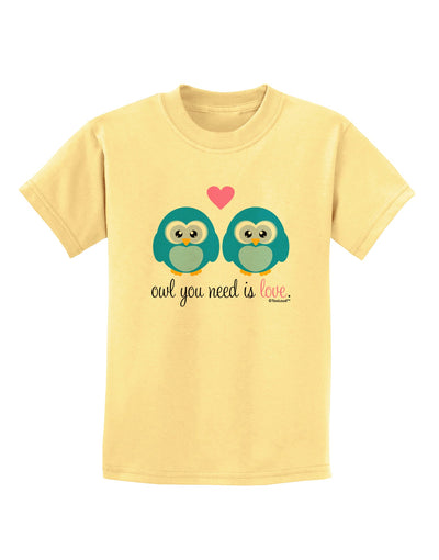 Owl You Need Is Love - Blue Owls Childrens T-Shirt by TooLoud-Childrens T-Shirt-TooLoud-Daffodil-Yellow-X-Small-Davson Sales