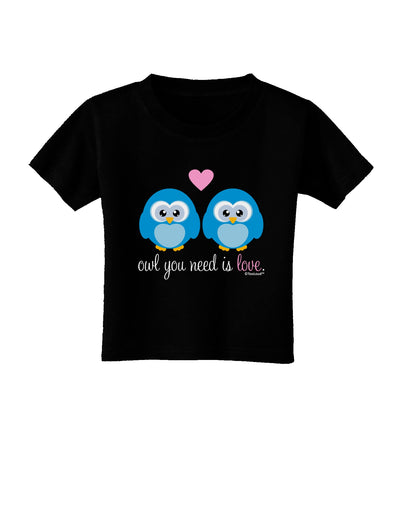 Owl You Need Is Love - Blue Owls Toddler T-Shirt Dark by TooLoud-Toddler T-Shirt-TooLoud-Black-2T-Davson Sales