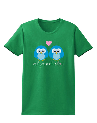 Owl You Need Is Love - Blue Owls Womens Dark T-Shirt by TooLoud-Womens T-Shirt-TooLoud-Kelly-Green-X-Small-Davson Sales