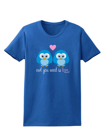 Owl You Need Is Love - Blue Owls Womens Dark T-Shirt by TooLoud-Womens T-Shirt-TooLoud-Royal-Blue-X-Small-Davson Sales