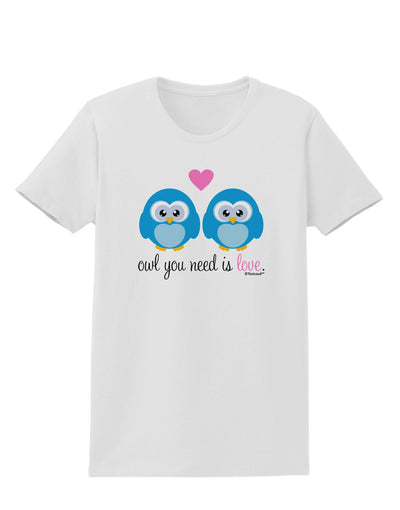 Owl You Need Is Love - Blue Owls Womens T-Shirt by TooLoud-Womens T-Shirt-TooLoud-White-X-Small-Davson Sales