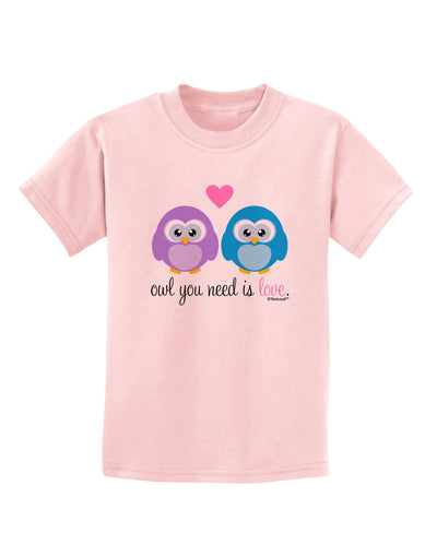 Owl You Need Is Love Childrens T-Shirt by TooLoud-Childrens T-Shirt-TooLoud-PalePink-X-Small-Davson Sales