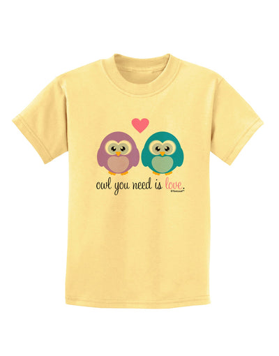 Owl You Need Is Love Childrens T-Shirt by TooLoud-Childrens T-Shirt-TooLoud-Daffodil-Yellow-X-Small-Davson Sales