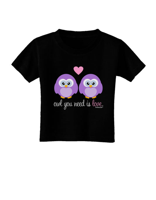Owl You Need Is Love - Purple Owls Toddler T-Shirt Dark by TooLoud-Toddler T-Shirt-TooLoud-Black-2T-Davson Sales