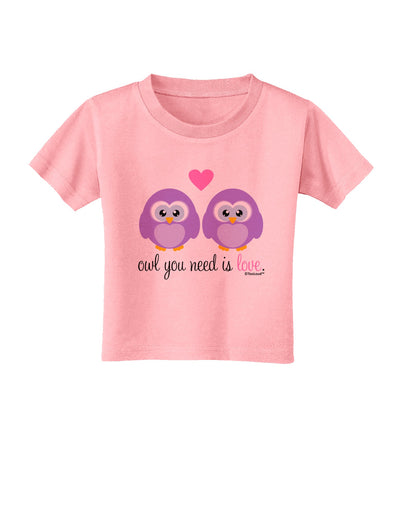 Owl You Need Is Love - Purple Owls Toddler T-Shirt by TooLoud-Toddler T-Shirt-TooLoud-Candy-Pink-2T-Davson Sales