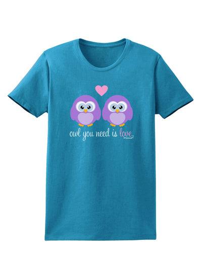 Owl You Need Is Love - Purple Owls Womens Dark T-Shirt by TooLoud-Womens T-Shirt-TooLoud-Turquoise-X-Small-Davson Sales