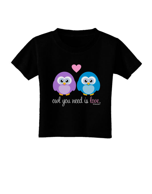 Owl You Need Is Love Toddler T-Shirt Dark by TooLoud-Toddler T-Shirt-TooLoud-Black-2T-Davson Sales
