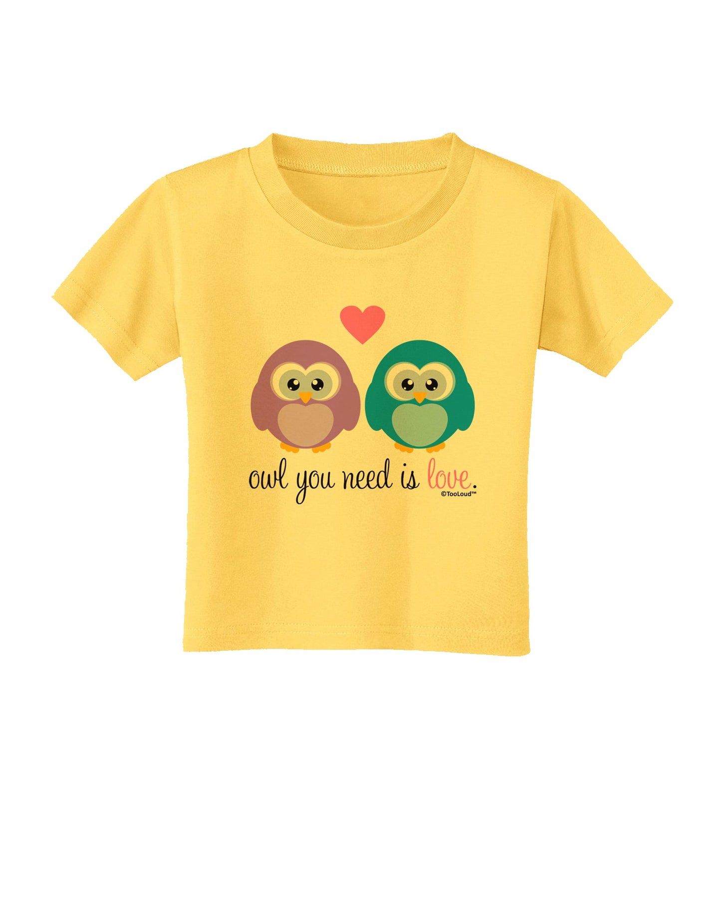 Owl You Need Is Love Toddler T-Shirt by TooLoud-Toddler T-Shirt-TooLoud-Yellow-2T-Davson Sales