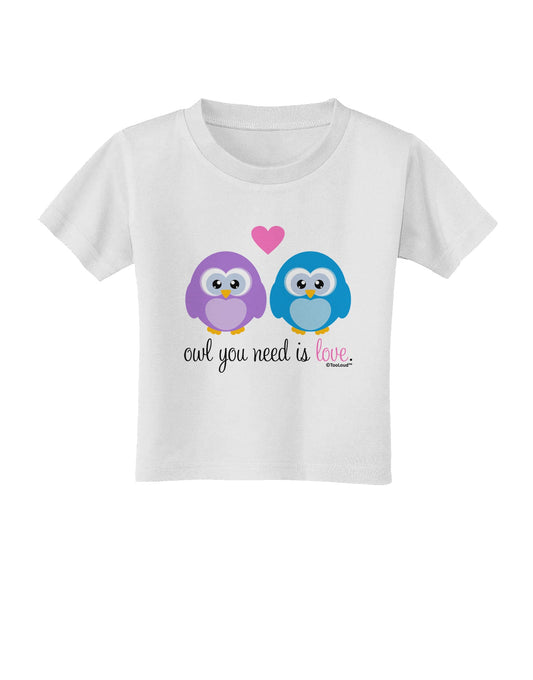 Owl You Need Is Love Toddler T-Shirt by TooLoud-Toddler T-Shirt-TooLoud-White-2T-Davson Sales